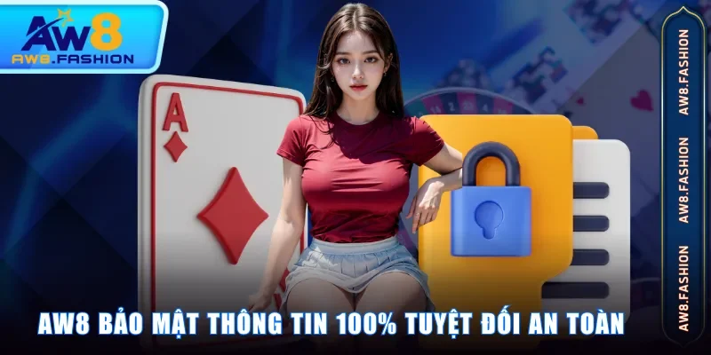 AW8 bảo mật thông tin 100% tuyệt đối an toàn