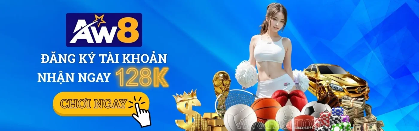 Đăng ký tài khoản AW8 nhận ngay 128k