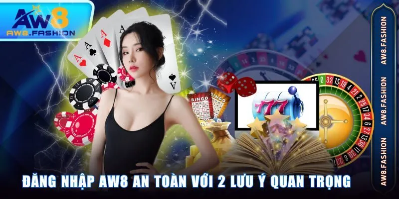 Đăng nhập AW8 an toàn với 2 lưu ý quan trọng