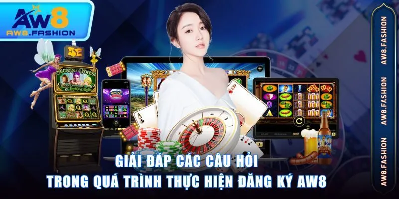 Giải đáp các câu hỏi trong quá trình thực hiện đăng ký AW8