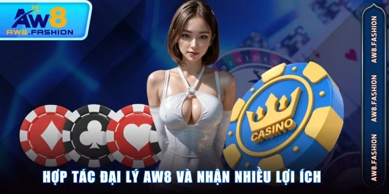 Hợp tác đại lý AW8 và nhận nhiều lợi ích