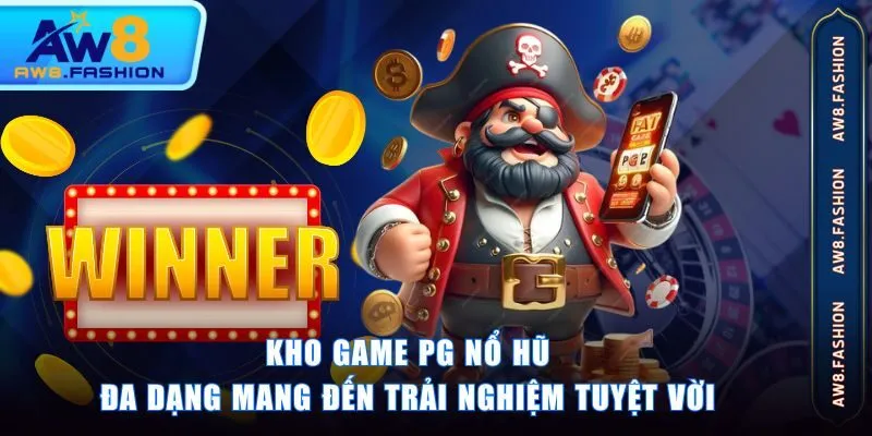 Kho game PG nổ hũ đa dạng mang đến trải nghiệm tuyệt vời