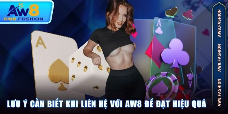 Lưu ý cần biết khi liên hệ với AW8 để đạt hiệu quả