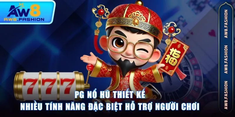 PG nổ hũ thiết kế nhiều tính năng đặc biệt hỗ trợ người chơi