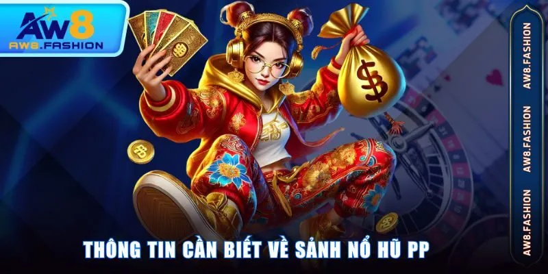 Thông tin cần biết về sảnh nổ hũ PP