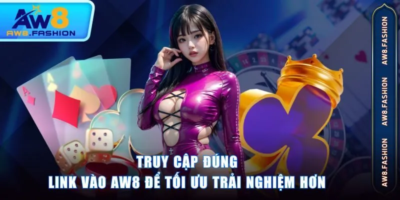 Truy cập đúng link vào AW8 để tối ưu trải nghiệm hơn