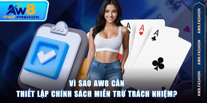 Vì sao AW8 cần thiết lập chính sách miễn trừ trách nhiệm?