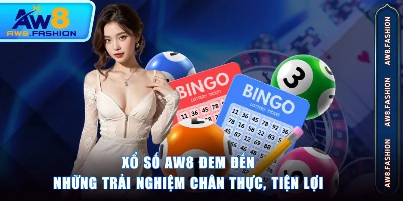 Xổ Số AW8 đem đến những trải nghiệm chân thực, tiện lợi